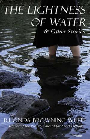 The Lightness of Water and Other Stories de Rhonda Browning White