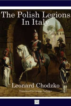 The Polish Legions in Italy de Leonard Chodzko