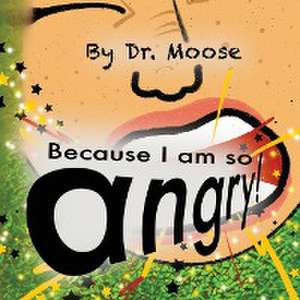 Because I Am So Angry! de Moose