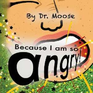 Moose: Because I Am So Angry!