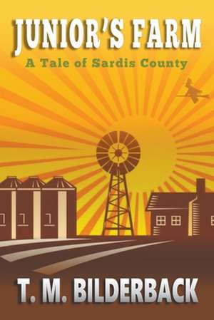 Junior's Farm - A Tale Of Sardis County de T. M. Bilderback