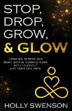 Stop, Drop, Grow, & Glow de Holly Swenson