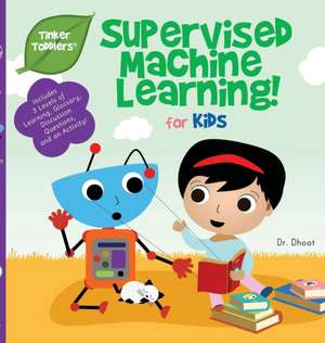 Supervised Machine Learning for Kids (Tinker Toddlers) de Dhoot