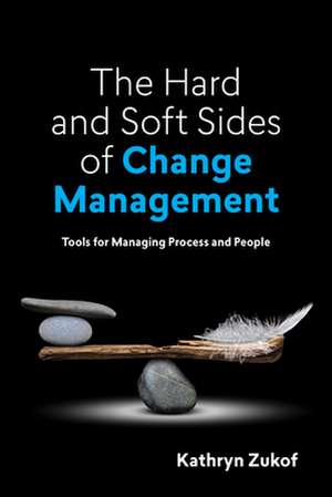 The Hard and Soft Sides of Change Management de Kathryn Zukof