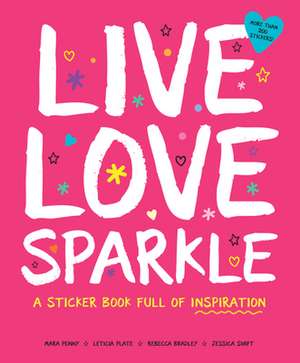 Live Love Sparkle: A Sticker Book Full of Inspiration de Leticia Plate