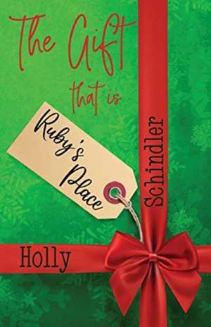 The Gift That Is Ruby's Place de Holly Schindler