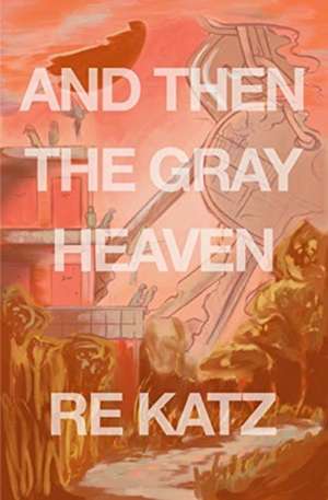 And Then the Gray Heaven de RE Katz