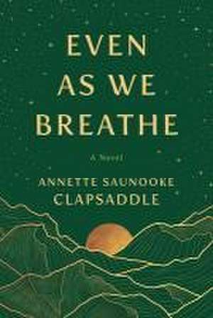 Even As We Breathe de Annette Saunooke Clapsaddle