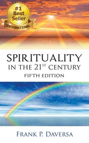 Spirituality in The 21st Century de Frank P. Daversa