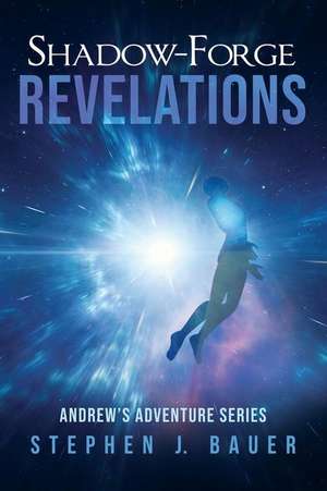 Shadow-Forge Revelations de Stephen J. Bauer