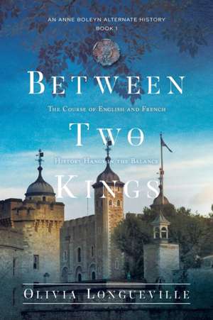 Between Two Kings de Olivia Longueville