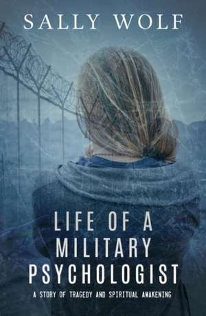 Life of a Military Psychologist de Sally Wolf