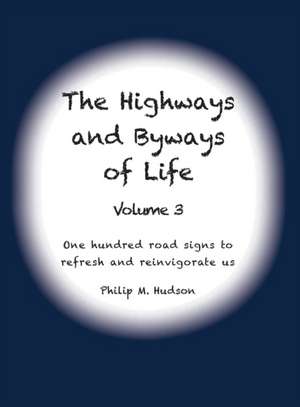 The Highways and Byways of Life - Volume 3 de Philip M Hudson