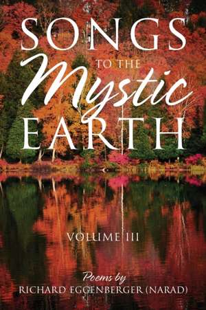 Songs to the Mystic Earth Volume III de Narad Richard M. Eggenberger