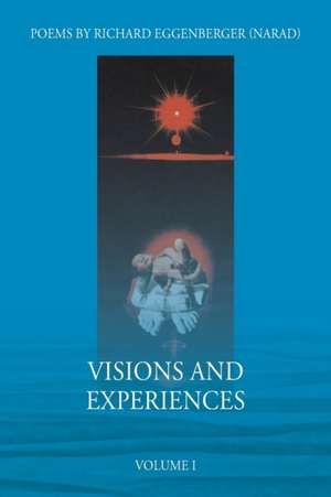 Visions and Experiences Volume I de Narad Richard M. Eggenberger