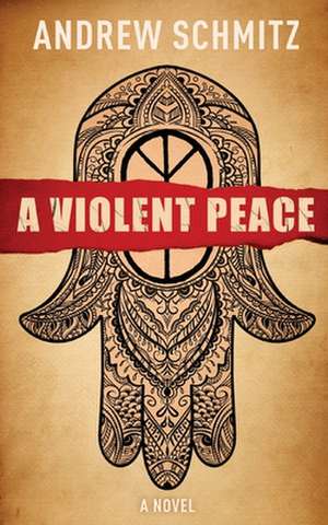 A Violent Peace de Andrew Schmitz