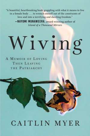 Wiving: A Memoir of Loving Then Leaving the Patriarchy de Caitlin Myer