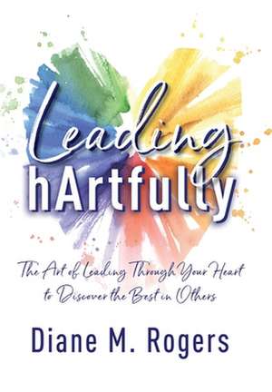 Leading hArtfully de Diane M. Rogers