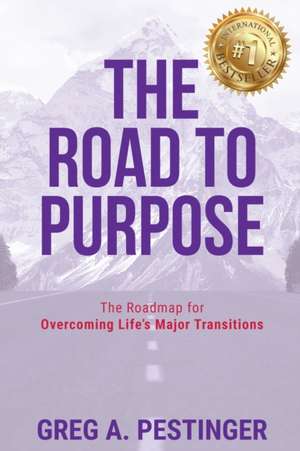 The Road to Purpose de Greg A. Pestinger