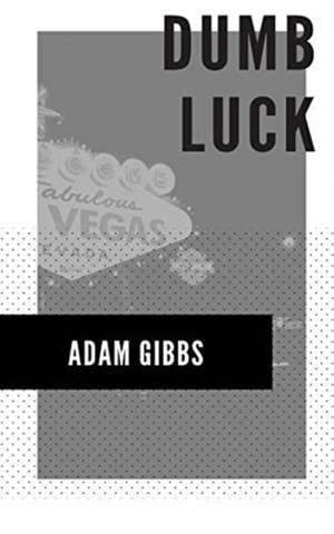 Dumb Luck de Adam Gibbs