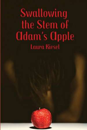 Swallowing the Stem of Adam's Apple de Laura Kiesel