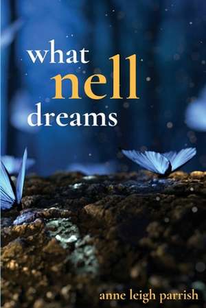 What Nell Dreams de Anne Leigh Parrish