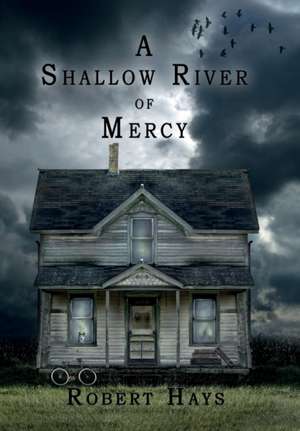 A Shallow River of Mercy de Robert Hays