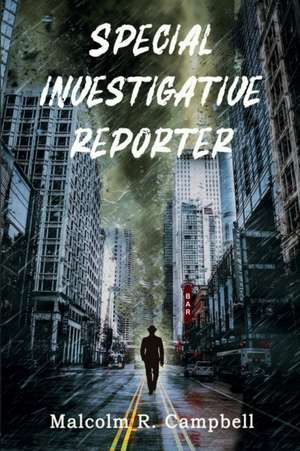 Special Investigative Reporter de Malcolm R Campbell