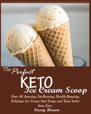 THE PERFECT KETO ICE CREAM SCOOP de Casey Brown