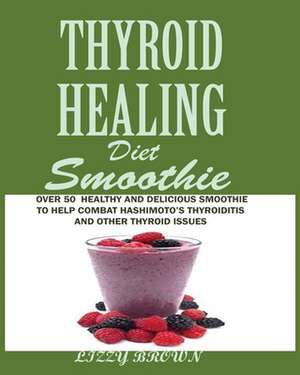 THYROID HEALING Diet Smoothie de Lizzy Brown