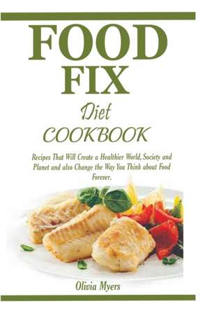 Food Fix Diet Cookbook de Olivia Myers