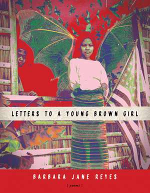 Letters to a Young Brown Girl de Barbara Jane Reyes