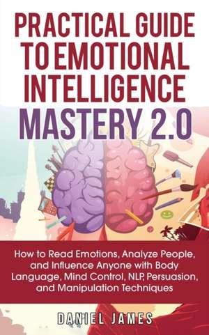 Practical Guide to Emotional Intelligence Mastery 2.0 de Daniel James