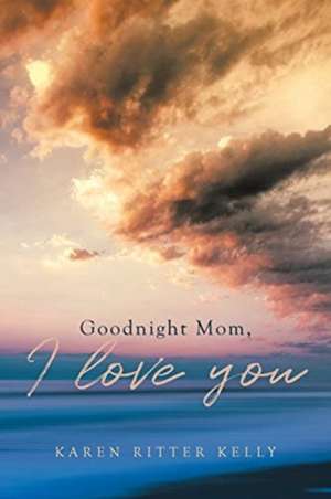 Goodnight Mom, I love you de Karen Ritter Kelly