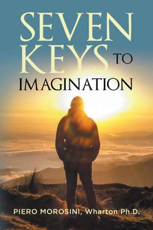 Seven Keys To Imagination de Piero Morosini