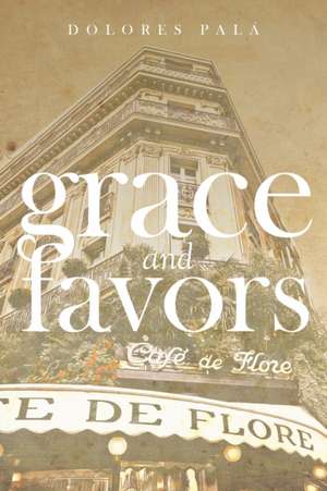 Grace and Favors de Dolores Palá