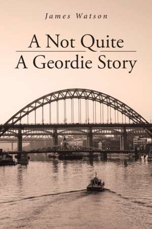 A Not Quite A Geordie Story de James Watson