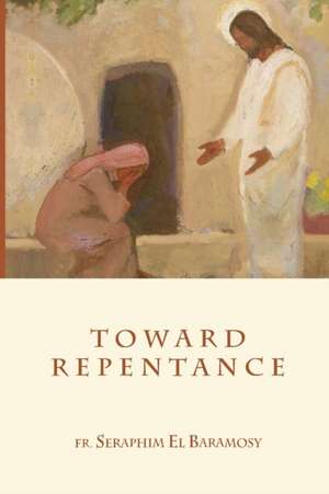 Toward Repentance de Seraphim El Baramosy