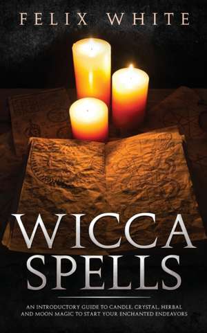 Wicca Spells de Felix White