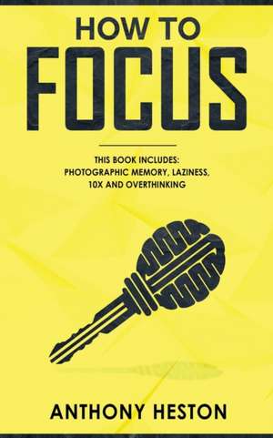 How to Focus de Anthony Heston