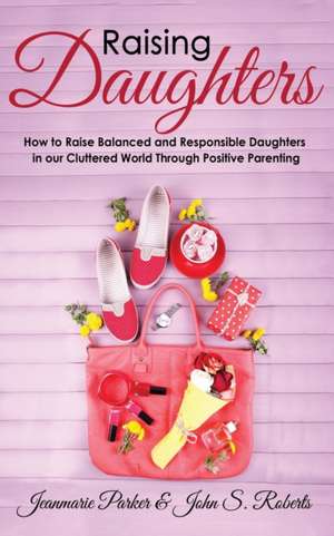 Raising Daughters de John S. Roberts