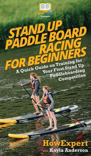 Stand Up Paddle Board Racing for Beginners de Howexpert