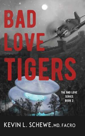 Bad Love Tigers de Kevin L. Schewe MD