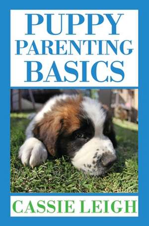 Puppy Parenting Basics de Cassie Leigh