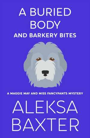 A Buried Body and Barkery Bites de Aleksa Baxter