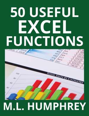50 Useful Excel Functions de M. L. Humphrey