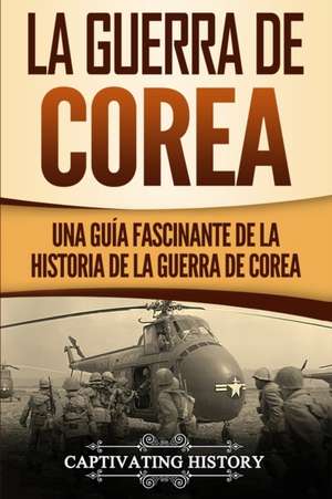 La Guerra de Corea de Captivating History