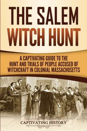 The Salem Witch Hunt de Captivating History