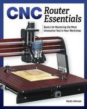 CNC Router Essentials de Randy Johnson