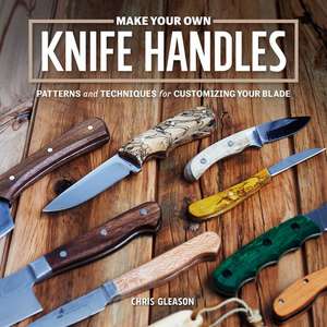 Make Your Own Knife Handles de Chris Gleason